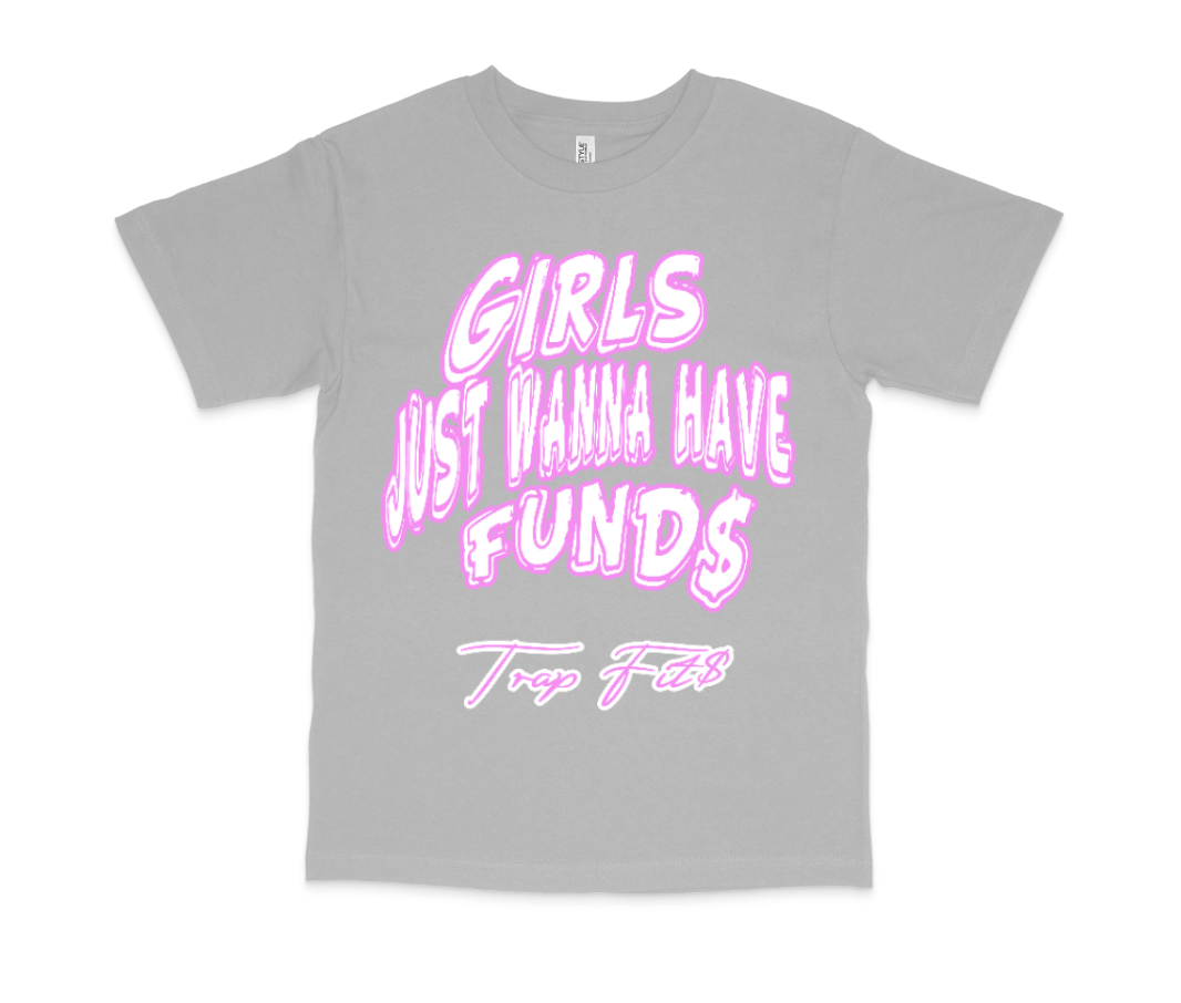 Girls Just Wanna Have Fund$