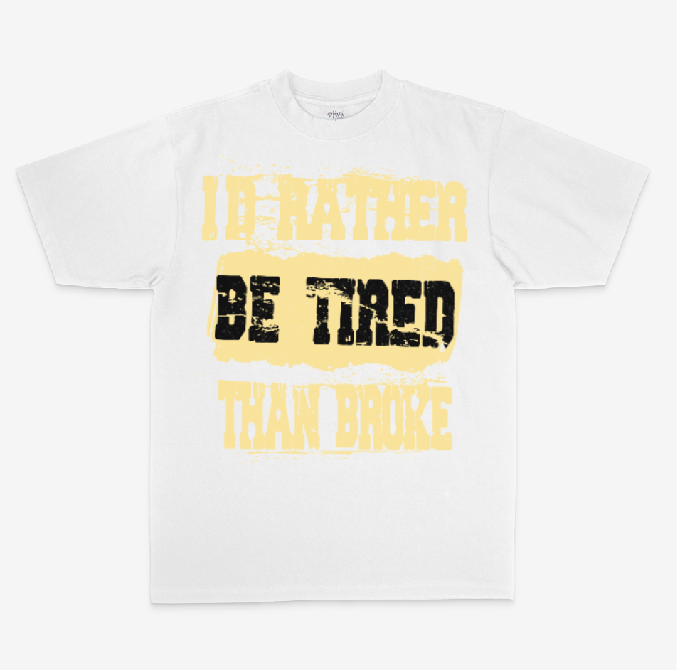 I'd Rather Be Tired Than Broke